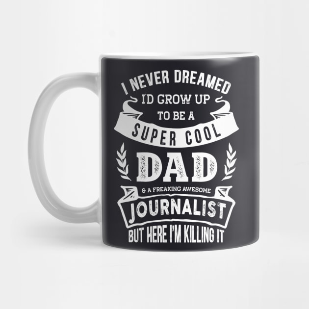 I Never Dreamed I'd Be a Dad & Journalist Funny by TeePalma